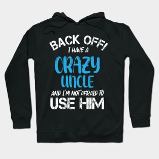 Back Off I Have A Crazy Uncle And I’m Not Afraid To Use Him Hoodie